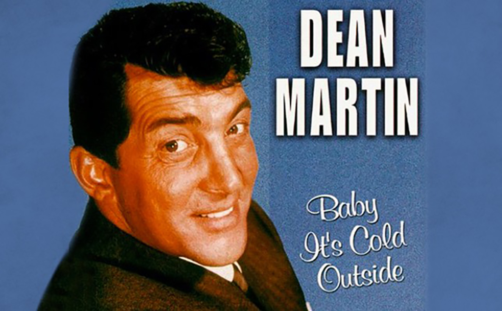 Baby, It's Cold Outside song by Dean Martin